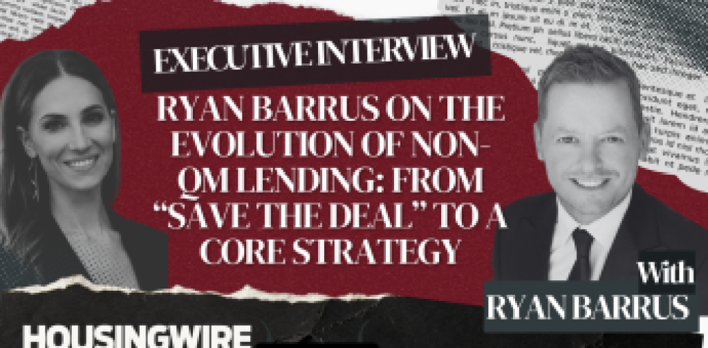 Ryan Barrus on the evolution of non-QM lending: From “save the deal” to a core strategy