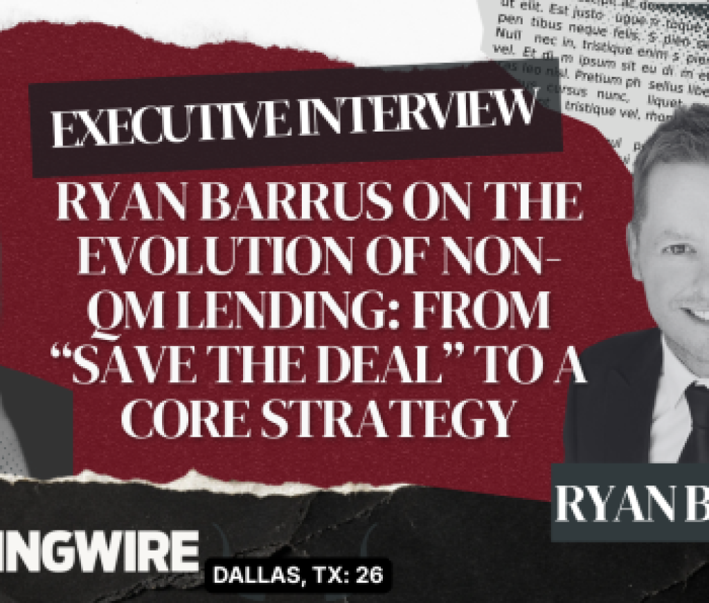 Ryan Barrus on the evolution of non-QM lending: From “save the deal” to a core strategy